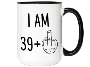 40th Birthday Gifts - I Am 39 + Middle Finger Funny Coffee Mug - Gag Gift Idea
