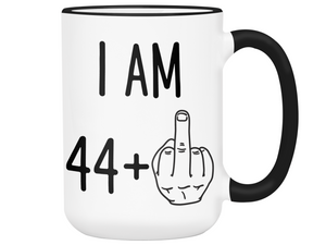 45th Birthday Gifts - I Am 44 + Middle Finger Funny Coffee Mug - Gag Gift Idea