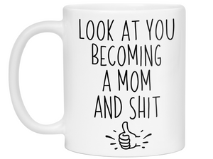 Gifts for Moms to be - Look at You Becoming a Mom and Shit Funny Coffee Mug - Baby Shower Gift Idea