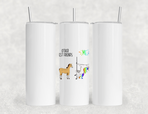Funny Best Friend Gift Tumbler - Other Best Friends Me Pole Dancing Unicorn vs Horse 40oz/20oz - BFF Gift Idea