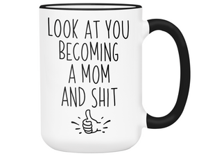 Gifts for Moms to be - Look at You Becoming a Mom and Shit Funny Coffee Mug - Baby Shower Gift Idea