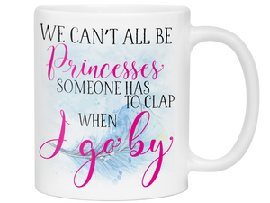 We Can't All Be Princesses Funny Coffee Mug | Gift Idea for any Occasion | Tea Cup
