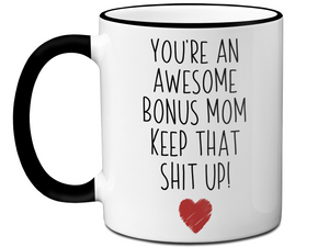 Gifts for Bonus Moms - You're an Awesome Bonus Mom Keep That Shit Up Coffee Mug - Stepmother, Foster Mom, Godmother Gift Idea
