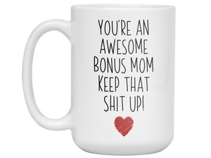 Gifts for Bonus Moms - You're an Awesome Bonus Mom Keep That Shit Up Coffee Mug - Stepmother, Foster Mom, Godmother Gift Idea