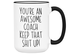 Gifts for Coaches - You're an Awesome Coach Keep That Shit Up Coffee Mug