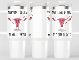 Awesome Doula At Your Cervix Funny 40oz Tumbler with Handle - Appreciation Gift for Doulas
