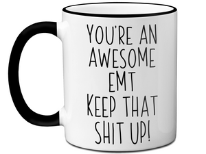 Funny Gifts for EMTs - You're an Awesome EMT Keep That Shit Up Gag Coffee Mug
