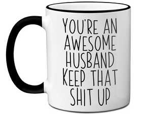 Funny Gifts for Husbands - You're an Awesome Husband Keep That Shit Up Gag Coffee Mug