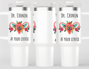 Awesome Personalized Doctor Name At Your Cervix Funny 40oz/20oz Tumbler with Handle - Appreciation Gift for OB/GYN