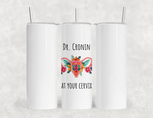 Awesome Personalized Doctor Name At Your Cervix Funny 40oz/20oz Tumbler with Handle - Appreciation Gift for OB/GYN