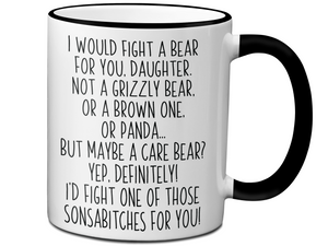 Funny Gifts for Daughters - I Would Fight a Bear for You Daughter Gag Coffee Mug