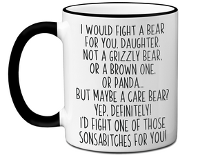 Funny Gifts for Daughters - I Would Fight a Bear for You Daughter Gag Coffee Mug