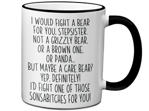 Funny Gifts for Stepsisters - I Would Fight a Bear for You Stepsister Gag Coffee Mug