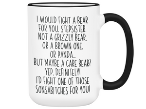 Funny Gifts for Stepsisters - I Would Fight a Bear for You Stepsister Gag Coffee Mug