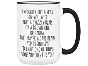 Funny Gifts for Wives - I Would Fight a Bear for You Wife Gag Coffee Mug