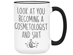 Graduation Gifts for Cosmetologists - Look at You Becoming a Cosmetologist and Shit Funny Coffee Mug