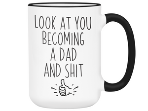 Gifts for New Dads - Look at You Becoming a Dad and Shit Funny Coffee Mug