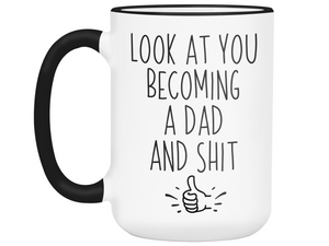 Gifts for New Dads - Look at You Becoming a Dad and Shit Funny Coffee Mug