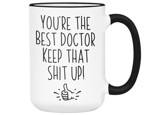 Doctor Funny Gifts - You're the Best Doctor Keep That Shit Up Gag Coffee Mug