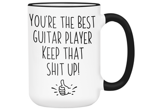 Guitar Player Funny Gifts - You're the Best Guitar Player Keep That Shit Up Gag Coffee Mug