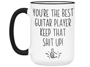 Guitar Player Funny Gifts - You're the Best Guitar Player Keep That Shit Up Gag Coffee Mug