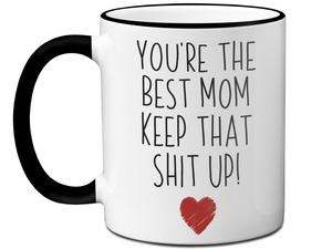 Funny Gifts for Moms - You're the Best Mom Keep That Shit Up Gag Coffee Mug - Mother's Day Gift Idea