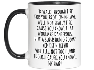 Funny Brother-in-law Gifts - I'd Walk Through Fire for You Brother-in-law Gag Coffee Mug