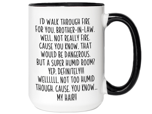 Funny Brother-in-law Gifts - I'd Walk Through Fire for You Brother-in-law Gag Coffee Mug