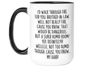 Funny Brother-in-law Gifts - I'd Walk Through Fire for You Brother-in-law Gag Coffee Mug