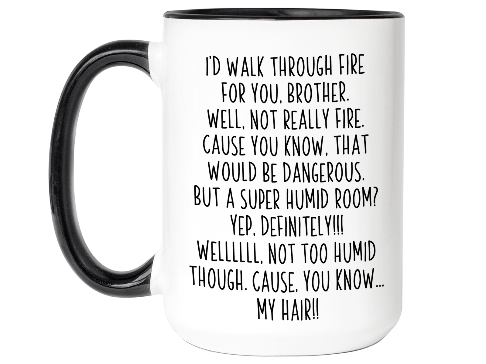 Funny Brother Gifts - I'd Walk Through Fire for You Brother Gag Coffee Mug