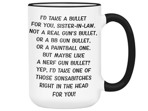 Funny Gifts for Sisters-in-law - I'd Take a Bullet for You Sister-in-law Gag Coffee Mug