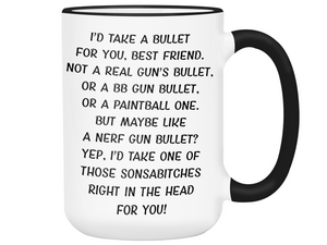 Funny Gifts for Best Friends - I'd Take a Bullet for You Best Friend Gag Coffee Mug