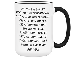 Funny Gifts for Fathers-in-law - I'd Take a Bullet for You Father-in-law Gag Coffee Mug