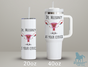 Funny Personalized/Custom OB/GYN Dr 40oz Tumbler With Handle - Name Doctor at Your Cervix