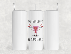 Funny Personalized/Custom OB/GYN Dr 40oz Tumbler With Handle - Name Doctor at Your Cervix