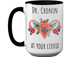 Custom/Personalized Dr. at Your Cervix Funny OBGYN Coffee Mug - Flower Cervix - Customizable - OBGYN Graduation/Appreciation Gift Idea