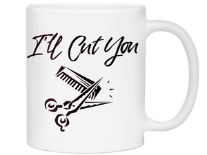 I'll Cut You Funny Barber Hairdresser Coffee Mug Gift Idea for Beauticians Tea Cup