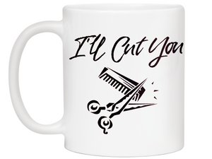 I'll Cut You Funny Barber Hairdresser Coffee Mug Gift Idea for Beauticians Tea Cup