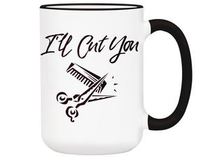 I'll Cut You Funny Barber Hairdresser Coffee Mug Gift Idea for Beauticians Tea Cup