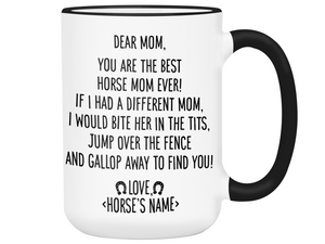 Funny Horse Mom Gifts - Dear Horse Mom You're the Best Horse Mom Ever Coffee Mug - Custom Horse Name