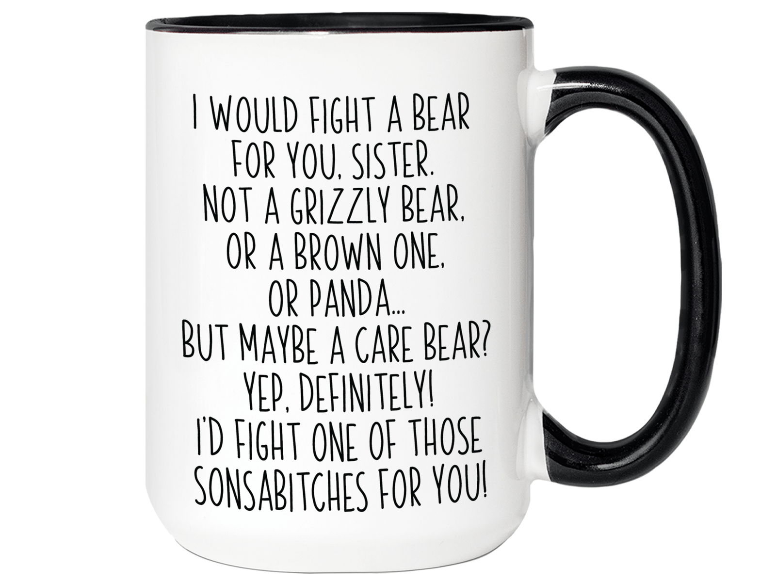Funny Gifts for Sisters - I Would Fight a Bear for You Sister Gag Coffee Mug
