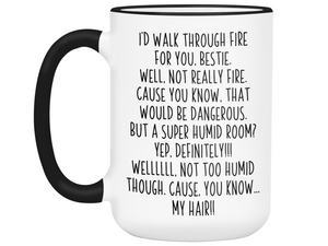 Funny Bestie Gifts - I'd Walk Through Fire for You Bestie Gag Coffee Mug