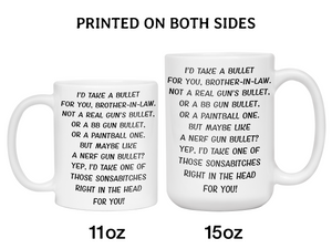 Funny Gifts for Brothers-in-law - I'd Take a Bullet for You Brother-in-law Gag Coffee Mug