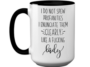 Sarcastic Mugs - I Don't Spew Profanities I Enunciate Them Clearly Lice a Fucking Lady - Gag Gift Idea