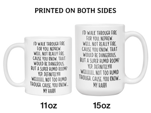 Funny Gifts for Nephews - I'd Walk Through Fire for You Nephew Gag Coffee Mug