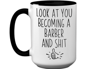 Graduation Gifts for Barbers - Look at You Becoming a Barber and Shit Funny Coffee Mug