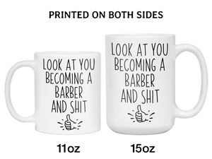 Graduation Gifts for Barbers - Look at You Becoming a Barber and Shit Funny Coffee Mug