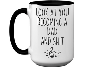 Gifts for New Dads - Look at You Becoming a Dad and Shit Funny Coffee Mug