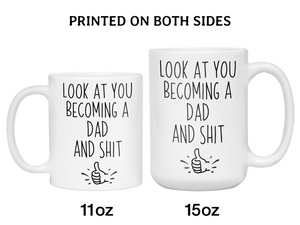 Gifts for New Dads - Look at You Becoming a Dad and Shit Funny Coffee Mug