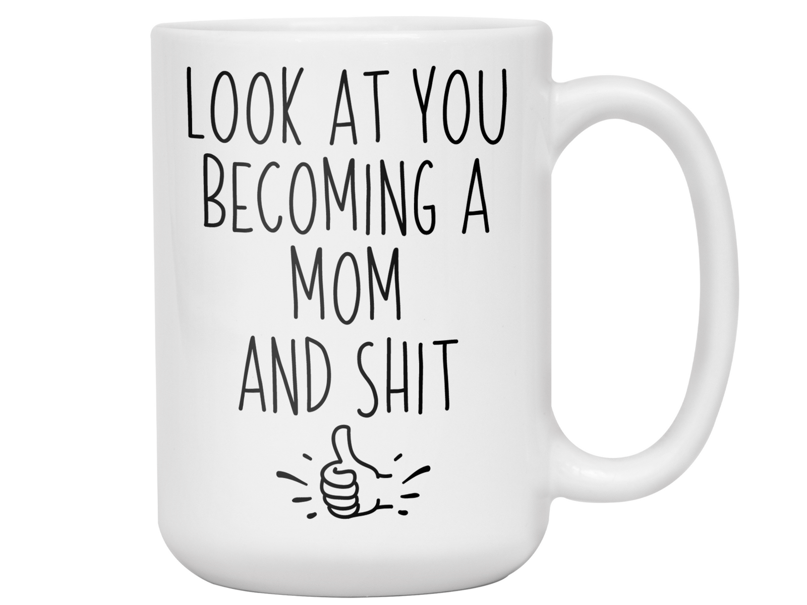 Gifts for Moms to be - Look at You Becoming a Mom and Shit Funny Coffee Mug - Baby Shower Gift Idea